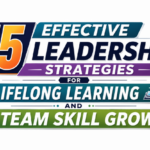 15 Effective Leadership Strategies for Lifelong Learning and Team Skill Growth
